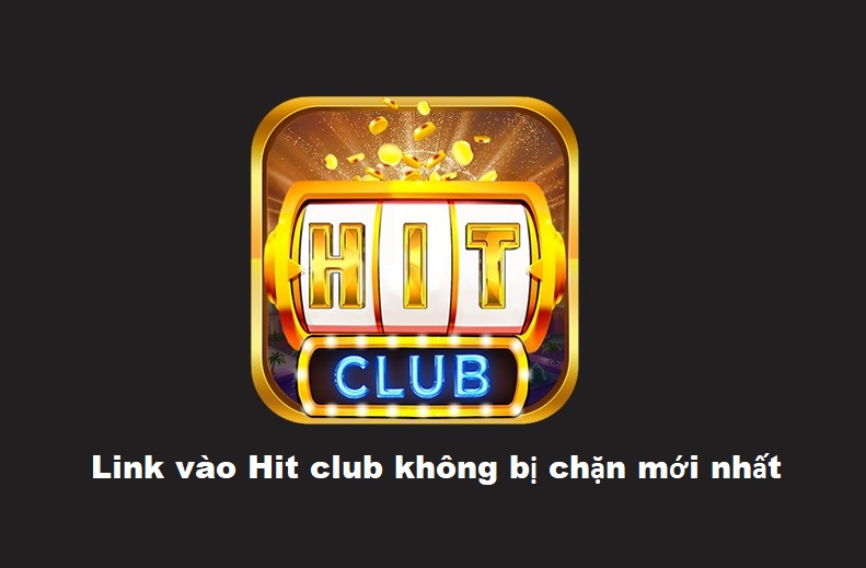 link-vao-hit-club-khong-bi-chan
